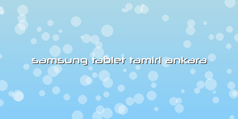 Samsung Tablet Tamiri Ankara