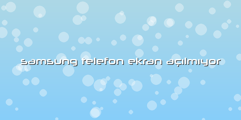 Samsung Telefon Ekran Açılmıyor