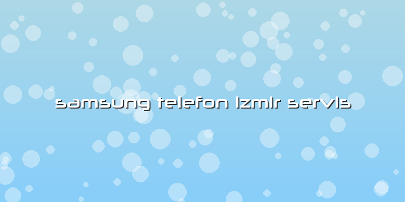 Samsung Telefon Izmir Servis