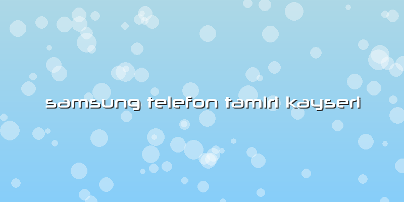 Samsung Telefon Tamiri Kayseri