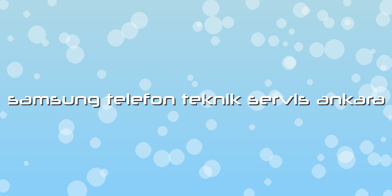 Samsung Telefon Teknik Servis Ankara