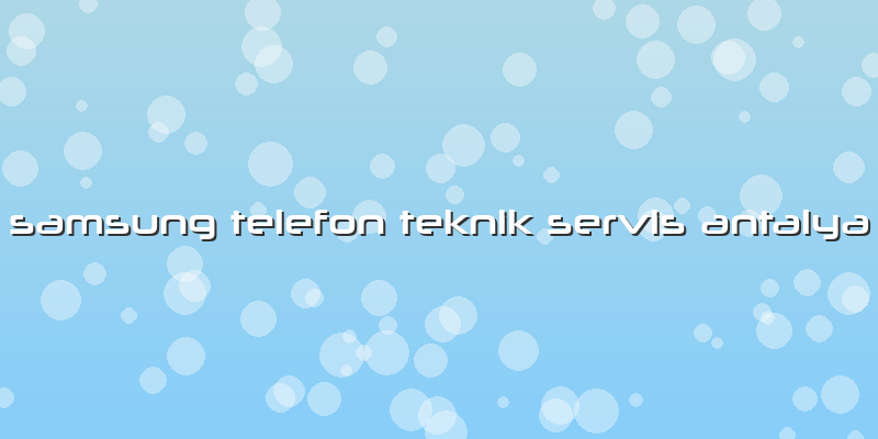 Samsung Telefon Teknik Servis Antalya