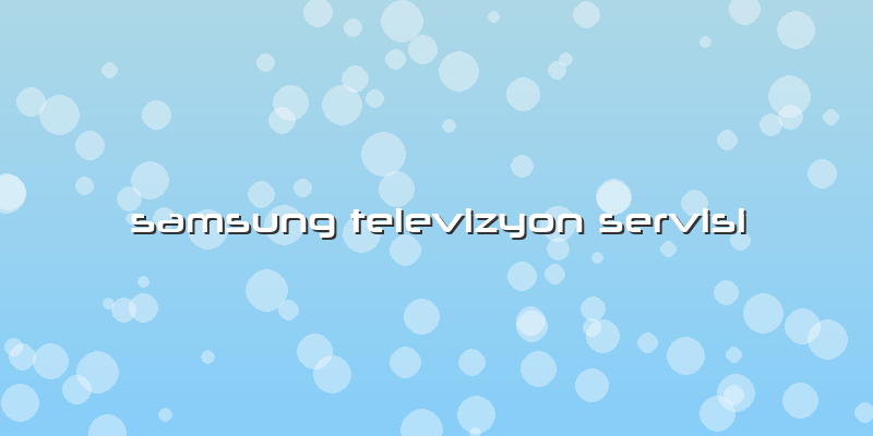 Samsung Televizyon Servisi