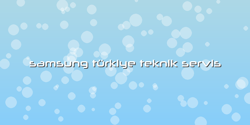 Samsung Türkiye Teknik Servis
