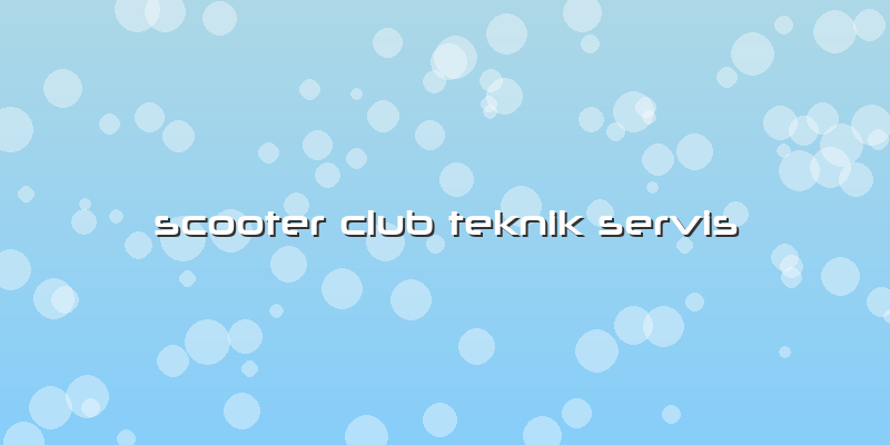 Scooter Club Teknik Servis
