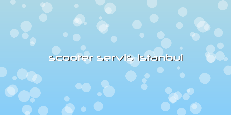Scooter Servis Istanbul