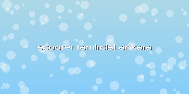 Scooter Tamircisi Ankara