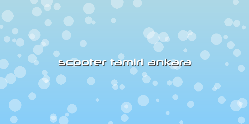 Scooter Tamiri Ankara