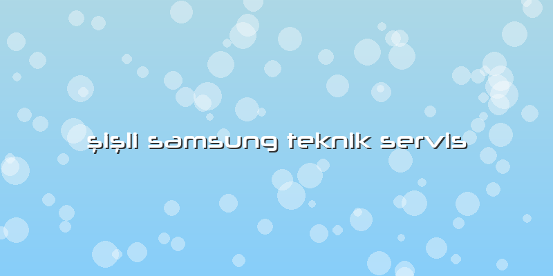 şişli Samsung Teknik Servis