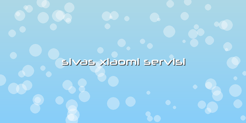 Sivas Xiaomi Servisi