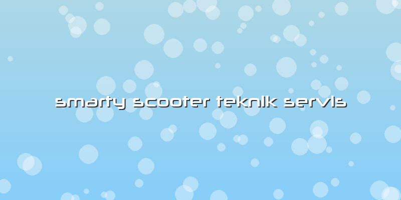 Smarty Scooter Teknik Servis