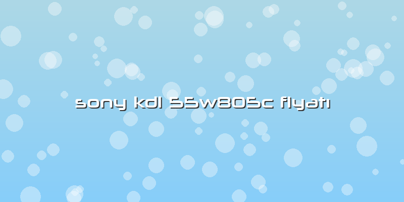 Sony Kdl 55w805c Fiyatı