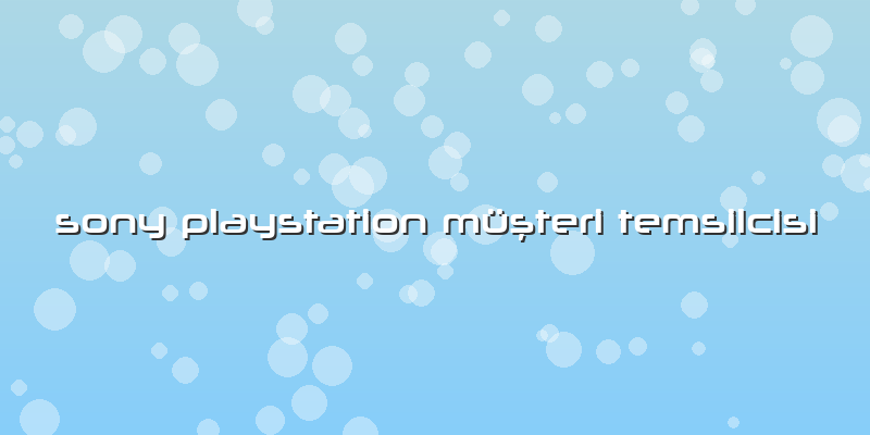 Sony Playstation Müşteri Temsilcisi