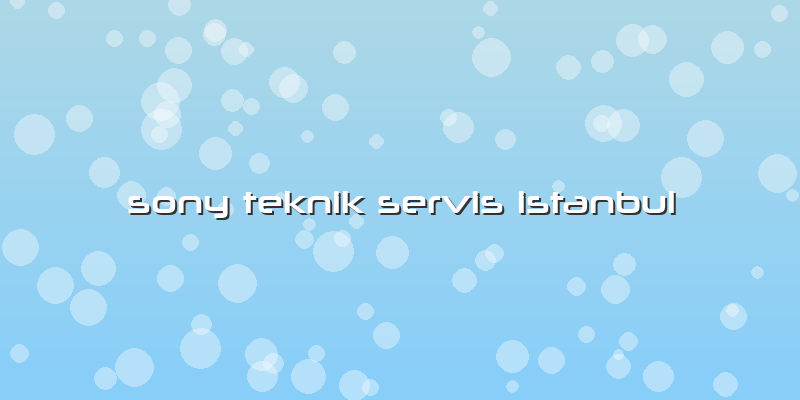 Sony Teknik Servis Istanbul