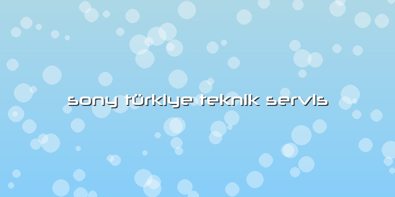 Sony Türkiye Teknik Servis