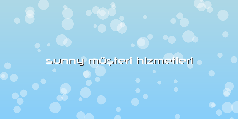 Sunny Müşteri Hizmetleri