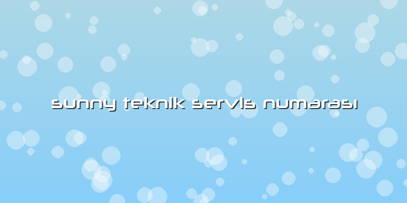 Sunny Teknik Servis Numarası