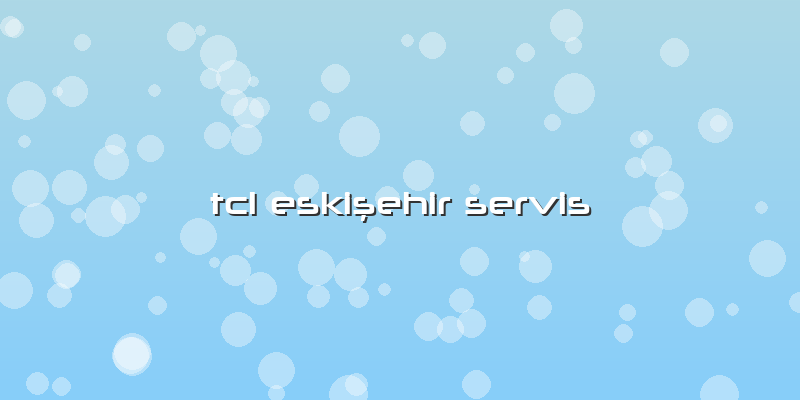 Tcl Eskişehir Servis