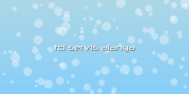 Tcl Servis Alanya