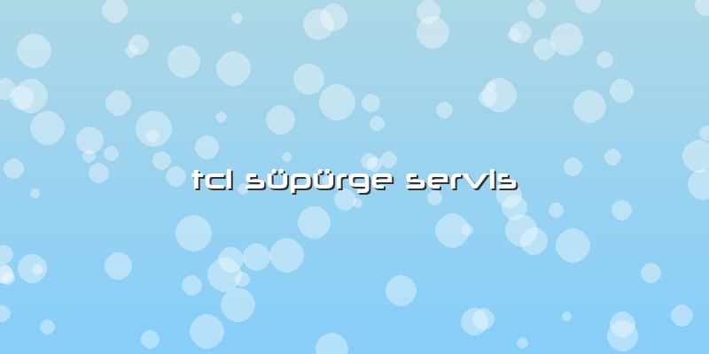 Tcl Süpürge Servis