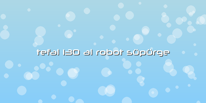 Tefal 130 Al Robot Süpürge