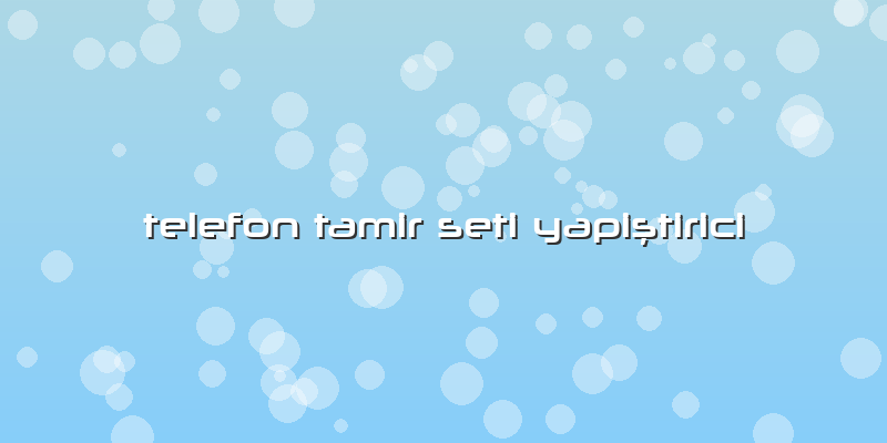 Telefon Tamir Seti Yapiştirici