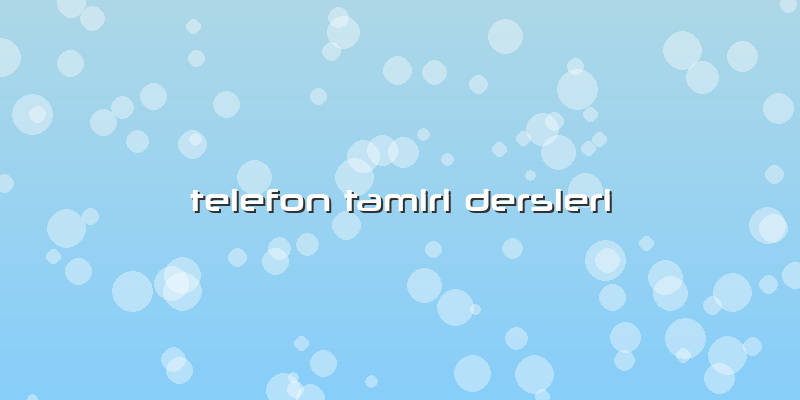 Telefon Tamiri Dersleri