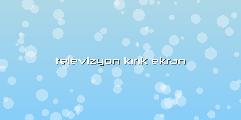 Televizyon Kırık Ekran