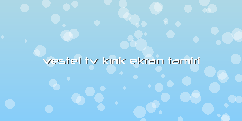 Vestel Tv Kırık Ekran Tamiri
