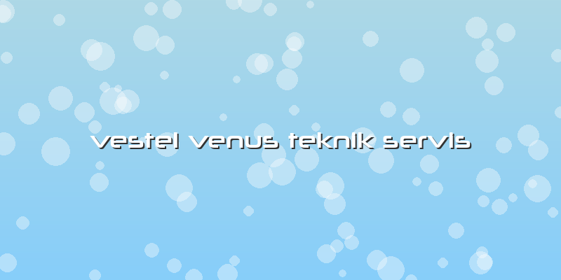Vestel Venus Teknik Servis