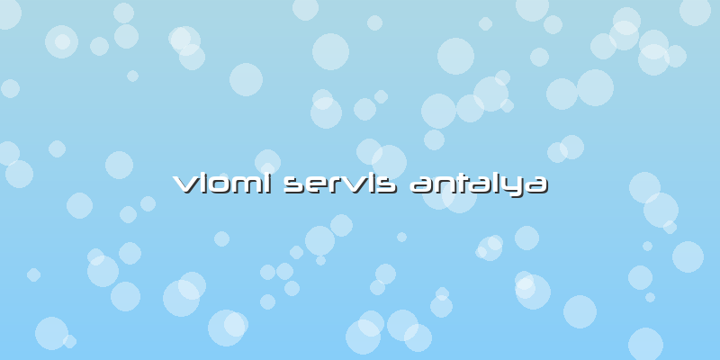 Viomi Servis Antalya