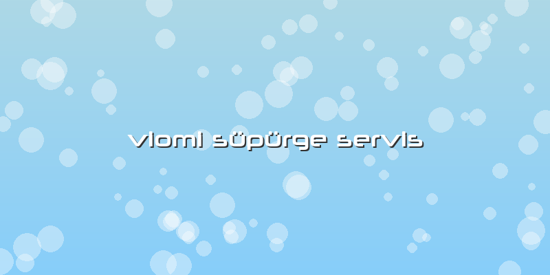 Viomi Süpürge Servis