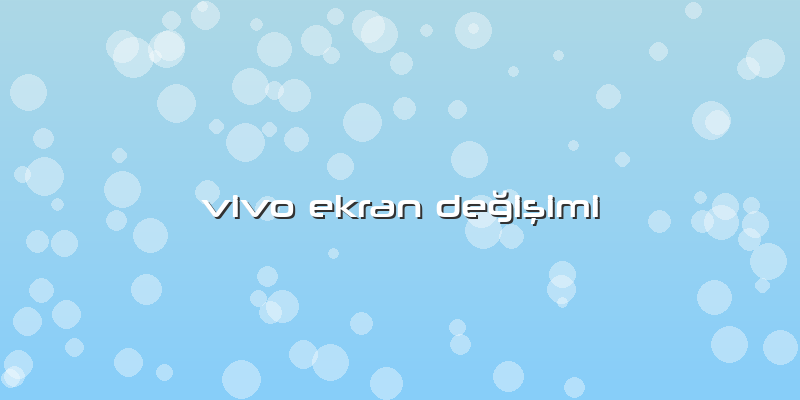 Vivo Ekran Değişimi