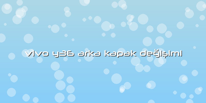 Vivo Y36 Arka Kapak Değişimi