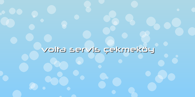 Volta Servis çekmeköy