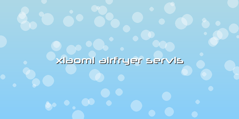 Xiaomi Airfryer Servis