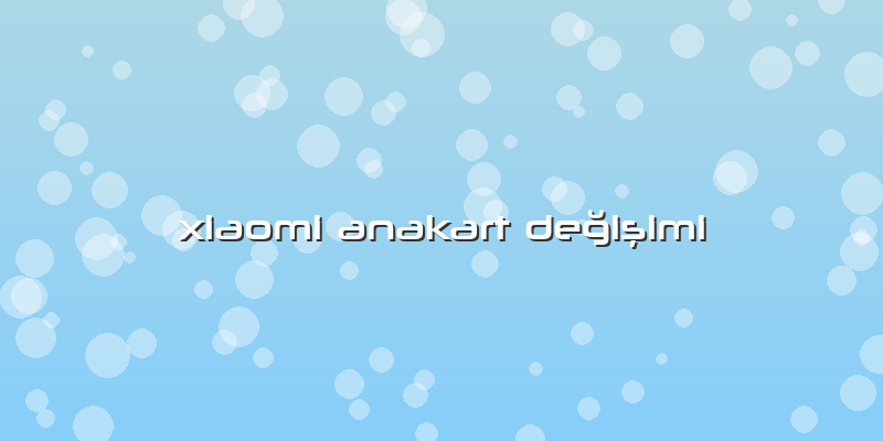 Xiaomi Anakart Değişimi
