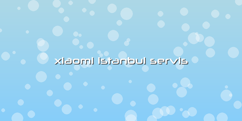 Xiaomi Istanbul Servis