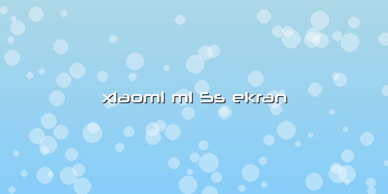 Xiaomi Mi 5s Ekran