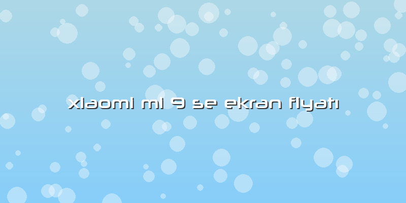 Xiaomi Mi 9 Se Ekran Fiyatı
