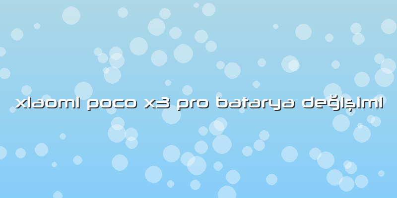 Xiaomi Poco X3 Pro Batarya Değişimi