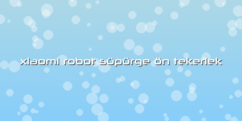 Xiaomi Robot Süpürge ön Tekerlek