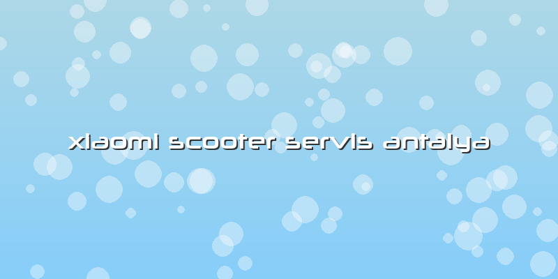 Xiaomi Scooter Servis Antalya