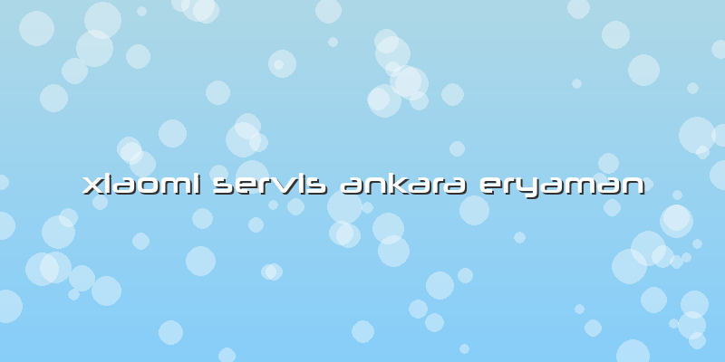 Xiaomi Servis Ankara Eryaman