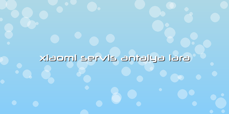 Xiaomi Servis Antalya Lara