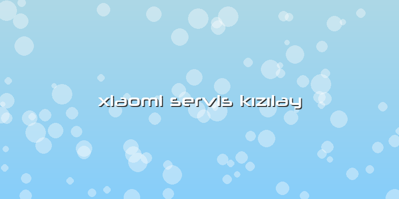 Xiaomi Servis Kızılay
