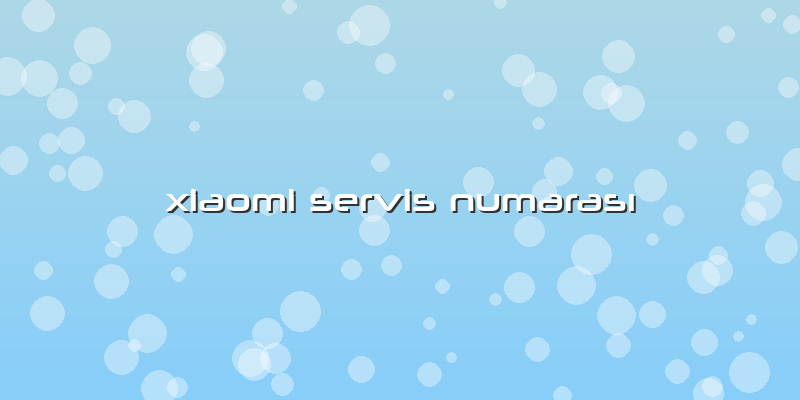 Xiaomi Servis Numarası