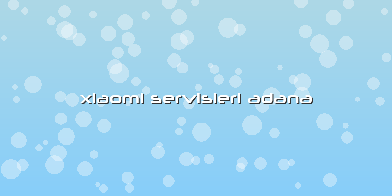 Xiaomi Servisleri Adana
