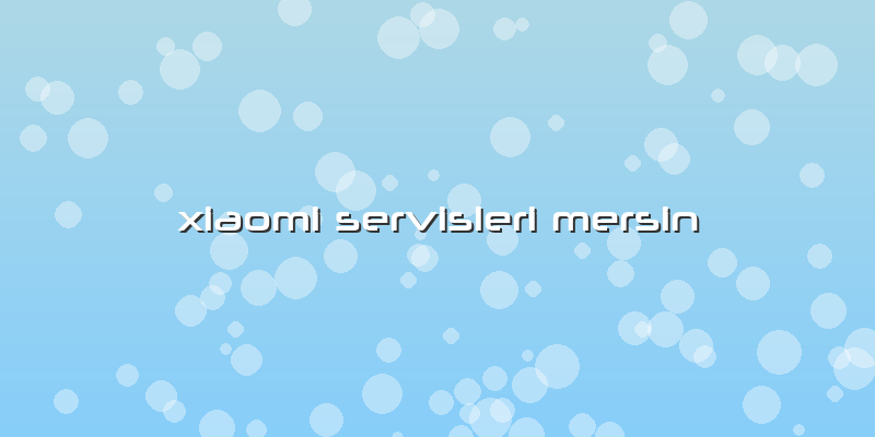 Xiaomi Servisleri Mersin