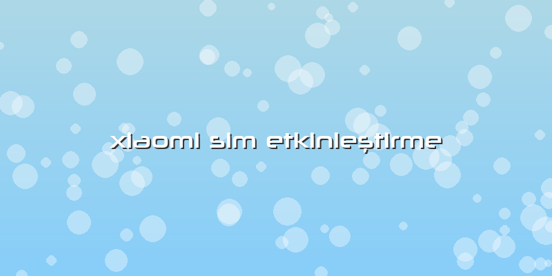 Xiaomi Sim Etkinleştirme